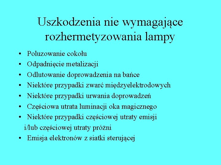 Uszkodzenia nie wymagające rozhermetyzowania lampy • • Poluzowanie cokołu Odpadnięcie metalizacji Odlutowanie doprowadzenia na Uszkodzenia nie wymagające rozhermetyzowania lampy • • Poluzowanie cokołu Odpadnięcie metalizacji Odlutowanie doprowadzenia na