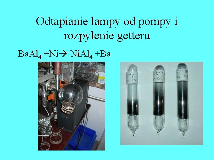 Odtapianie lampy od pompy i rozpylenie getteru Ba. Al 4 +Ni Ni. Al 4 Odtapianie lampy od pompy i rozpylenie getteru Ba. Al 4 +Ni Ni. Al 4