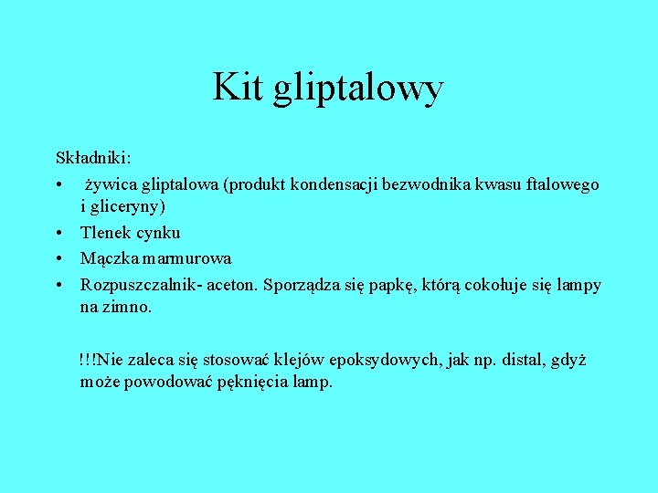 Kit gliptalowy Składniki: • żywica gliptalowa (produkt kondensacji bezwodnika kwasu ftalowego i gliceryny) • Kit gliptalowy Składniki: • żywica gliptalowa (produkt kondensacji bezwodnika kwasu ftalowego i gliceryny) •