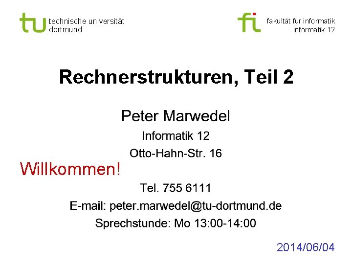 technische universität dortmund fakultät für informatik 12 Rechnerstrukturen, Teil 2 Willkommen! 2014/06/04 