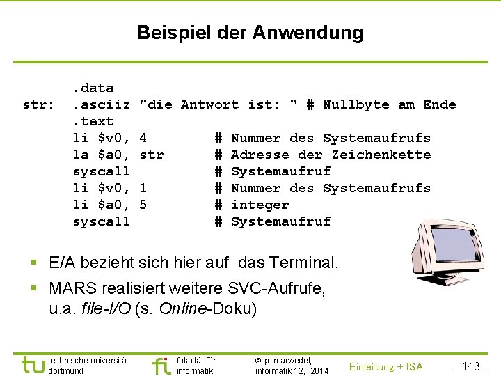 TU Dortmund Beispiel der Anwendung str: . data. asciiz. text li $v 0, la