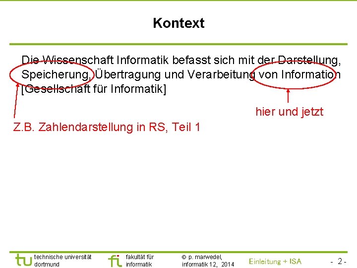 TU Dortmund Kontext Die Wissenschaft Informatik befasst sich mit der Darstellung, Speicherung, Übertragung und