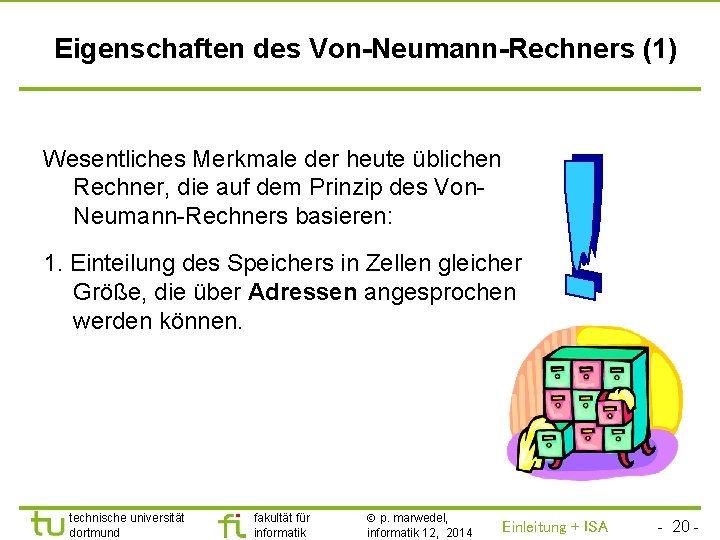 TU Dortmund Eigenschaften des Von-Neumann-Rechners (1) Wesentliches Merkmale der heute üblichen Rechner, die auf