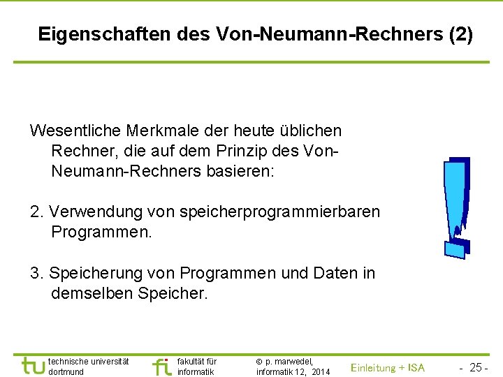 TU Dortmund Eigenschaften des Von-Neumann-Rechners (2) Wesentliche Merkmale der heute üblichen Rechner, die auf