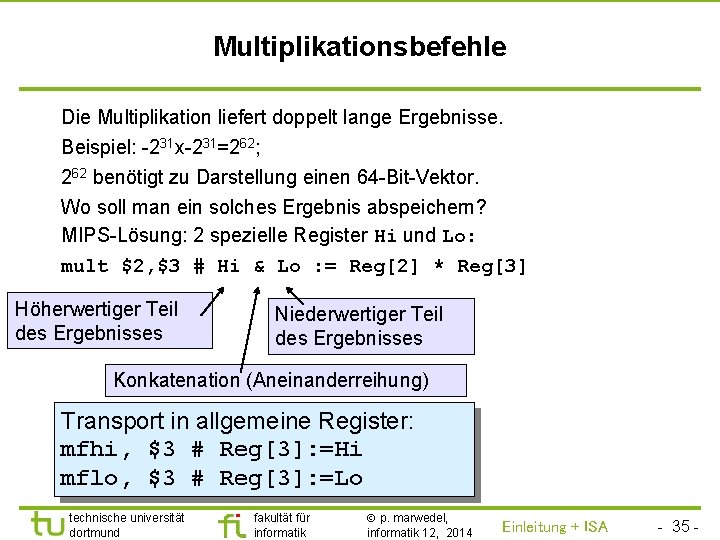 TU Dortmund Multiplikationsbefehle Die Multiplikation liefert doppelt lange Ergebnisse. Beispiel: -231 x-231=262; 262 benötigt