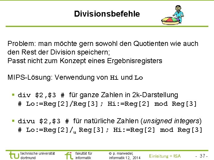 TU Dortmund Divisionsbefehle Problem: man möchte gern sowohl den Quotienten wie auch den Rest