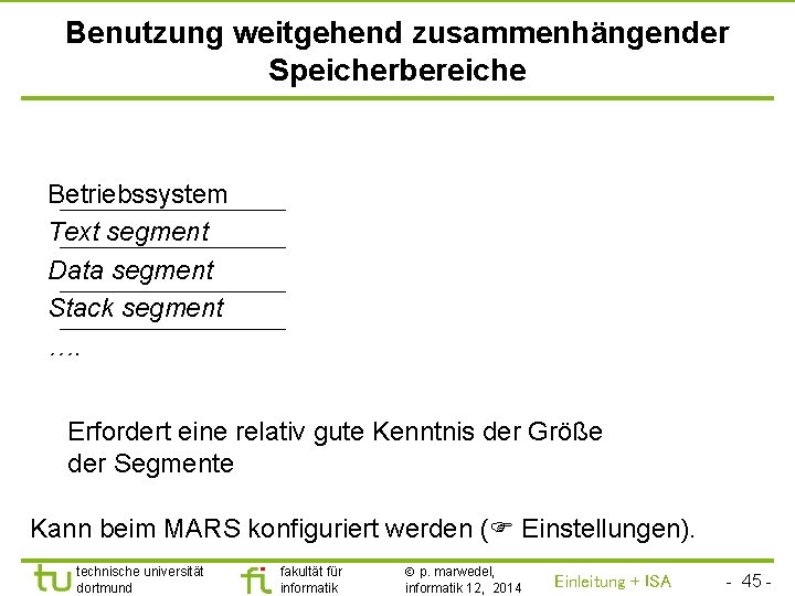 TU Dortmund Benutzung weitgehend zusammenhängender Speicherbereiche Betriebssystem Text segment Data segment Stack segment ….