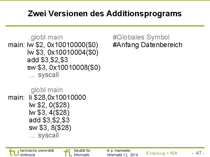 TU Dortmund Zwei Versionen des Additionsprograms. globl main: lw $2, 0 x 10010000($0) lw
