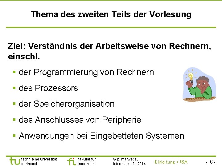 TU Dortmund Thema des zweiten Teils der Vorlesung Ziel: Verständnis der Arbeitsweise von Rechnern,