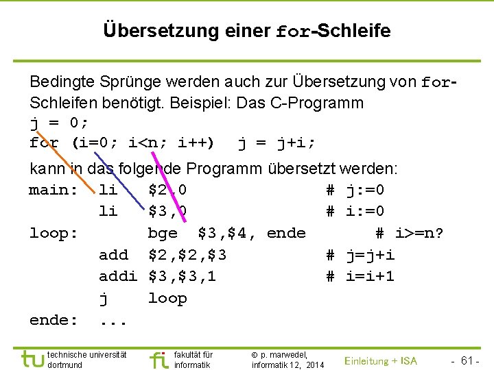 TU Dortmund Übersetzung einer for-Schleife Bedingte Sprünge werden auch zur Übersetzung von for. Schleifen