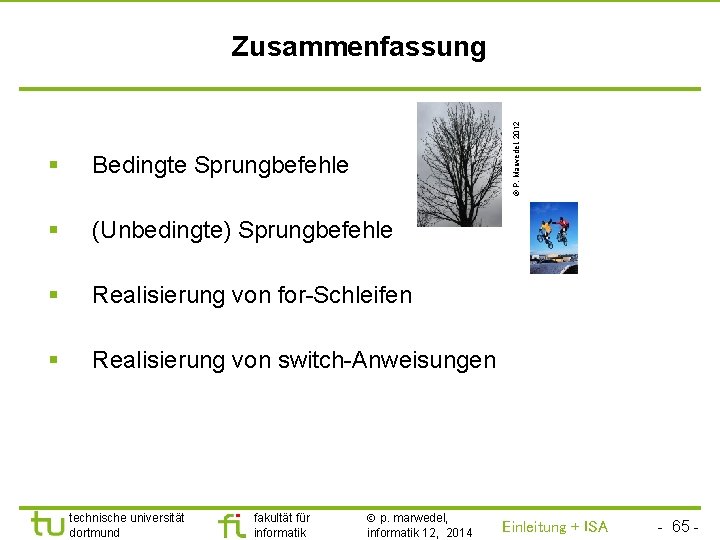 TU Dortmund © P. Marwedel, 2012 Zusammenfassung § Bedingte Sprungbefehle § (Unbedingte) Sprungbefehle §