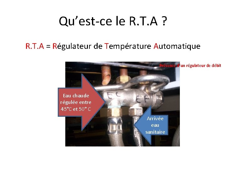 Qu’est-ce le R. T. A ? R. T. A = Régulateur de Température Automatique