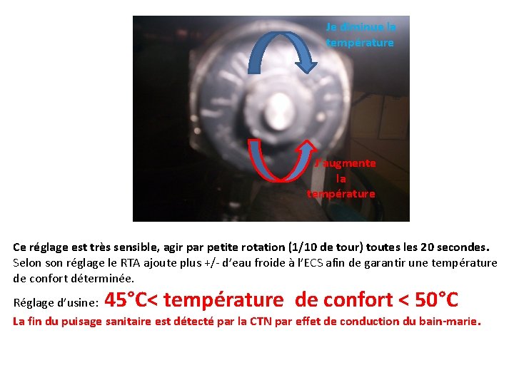 Je diminue la température J’augmente la température Ce réglage est très sensible, agir par