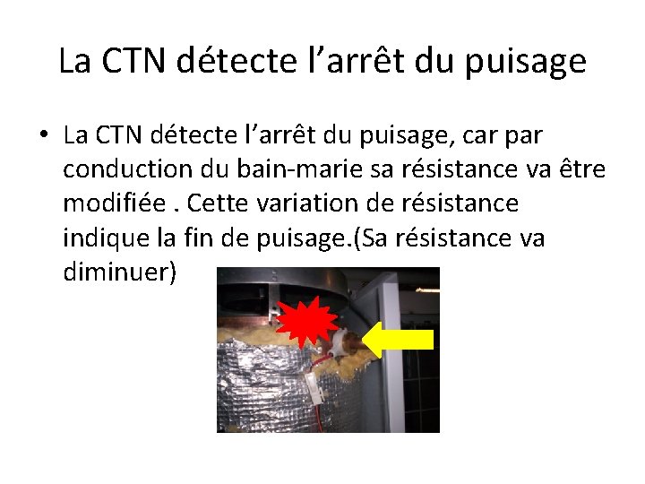 La CTN détecte l’arrêt du puisage • La CTN détecte l’arrêt du puisage, car