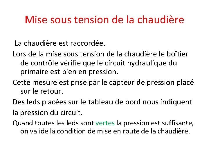 Mise sous tension de la chaudière La chaudière est raccordée. Lors de la mise