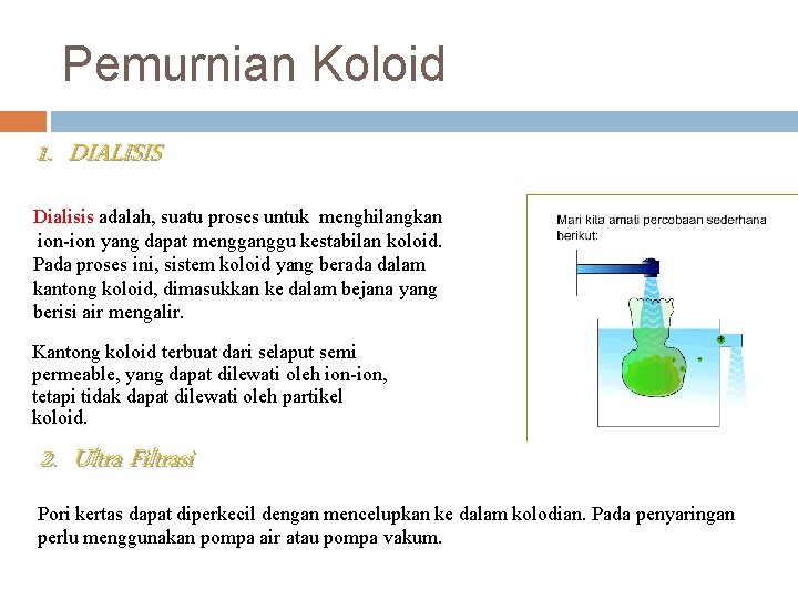 Pemurnian Koloid 1. DIALISIS Dialisis adalah, suatu proses untuk menghilangkan ion-ion yang dapat mengganggu