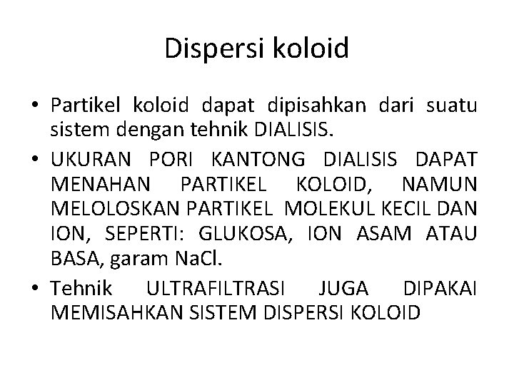 Dispersi koloid • Partikel koloid dapat dipisahkan dari suatu sistem dengan tehnik DIALISIS. •