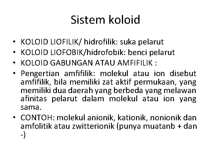 Sistem koloid KOLOID LIOFILIK/ hidrofilik: suka pelarut KOLOID LIOFOBIK/hidrofobik: benci pelarut KOLOID GABUNGAN ATAU