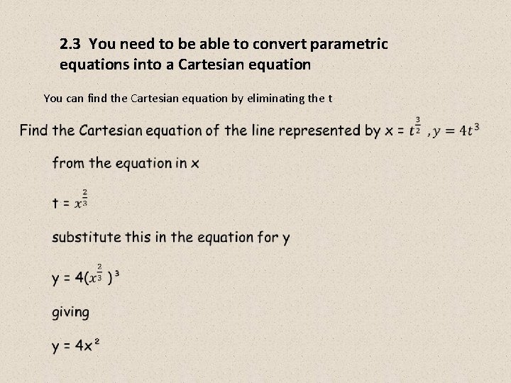 2. 3 You need to be able to convert parametric equations into a Cartesian