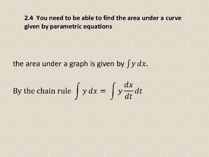 2. 4 You need to be able to find the area under a curve