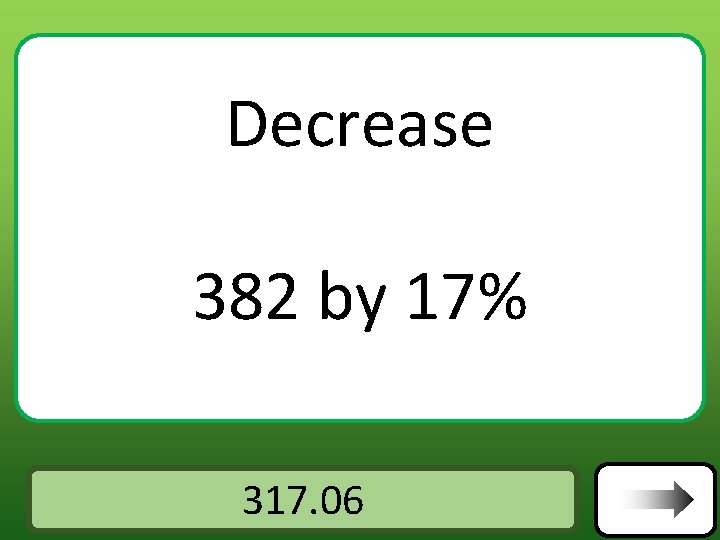 Decrease 382 by 17% Answer 317. 06 