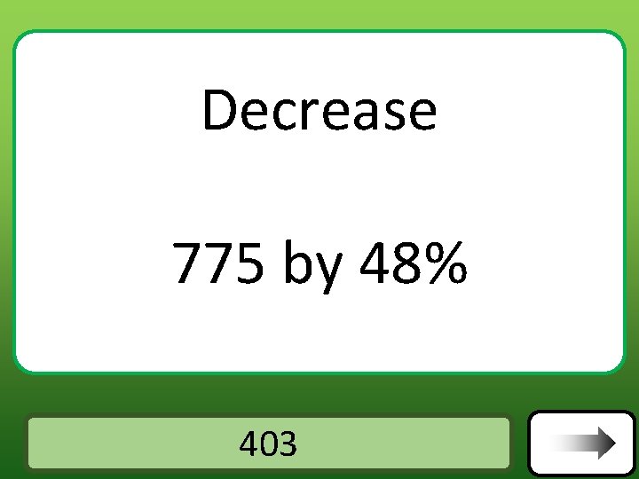 Decrease 775 by 48% Answer 403 