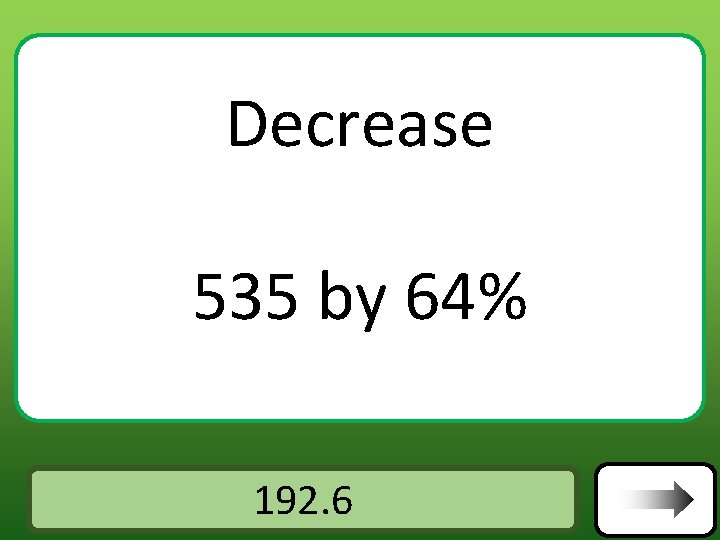 Decrease 535 by 64% Answer 192. 6 