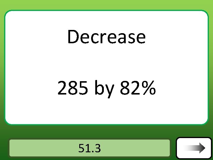 Decrease 285 by 82% Answer 51. 3 