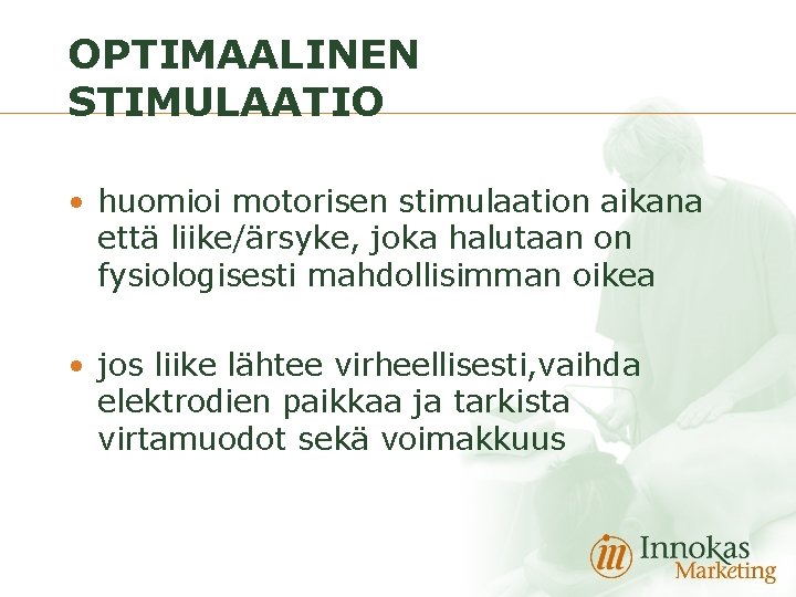 OPTIMAALINEN STIMULAATIO • huomioi motorisen stimulaation aikana että liike/ärsyke, joka halutaan on fysiologisesti mahdollisimman