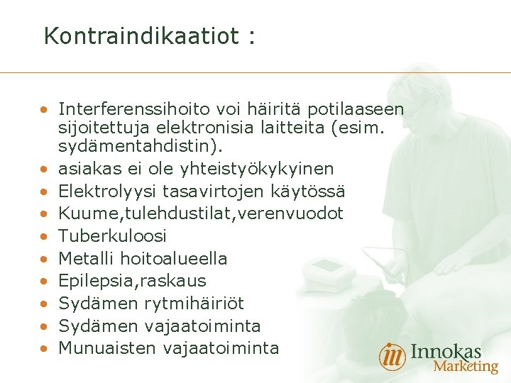 Kontraindikaatiot : • Interferenssihoito voi häiritä potilaaseen sijoitettuja elektronisia laitteita (esim. sydämentahdistin). • asiakas