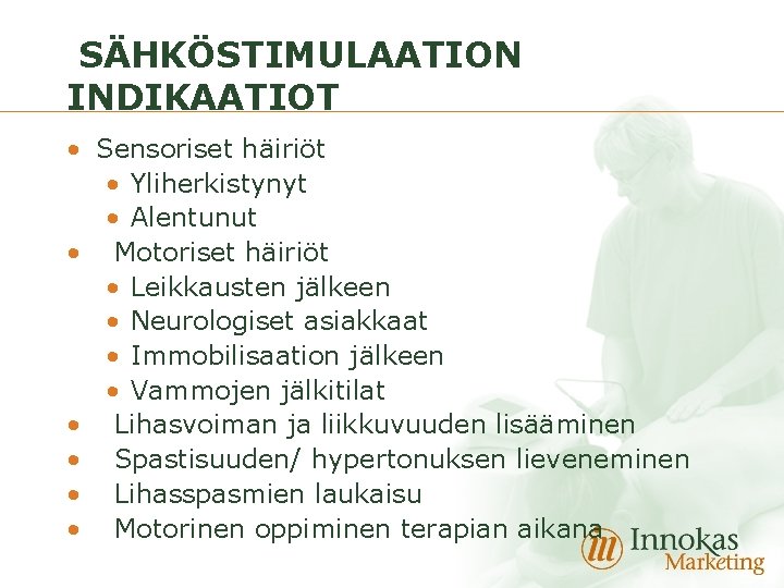 SÄHKÖSTIMULAATION INDIKAATIOT • Sensoriset häiriöt • Yliherkistynyt • Alentunut • Motoriset häiriöt • Leikkausten