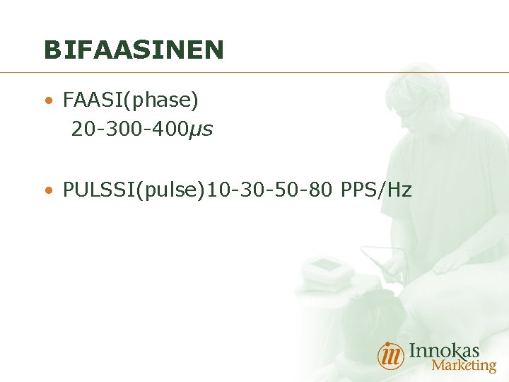 BIFAASINEN • FAASI(phase) 20 -300 -400μs • PULSSI(pulse)10 -30 -50 -80 PPS/Hz 