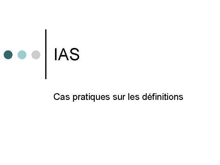 IAS Cas pratiques sur les définitions 