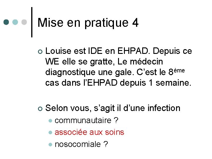 Mise en pratique 4 ¢ Louise est IDE en EHPAD. Depuis ce WE elle