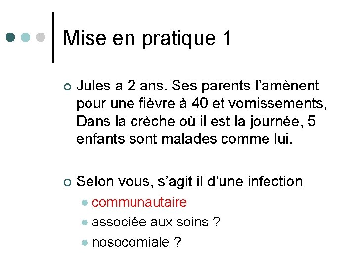 Mise en pratique 1 ¢ Jules a 2 ans. Ses parents l’amènent pour une