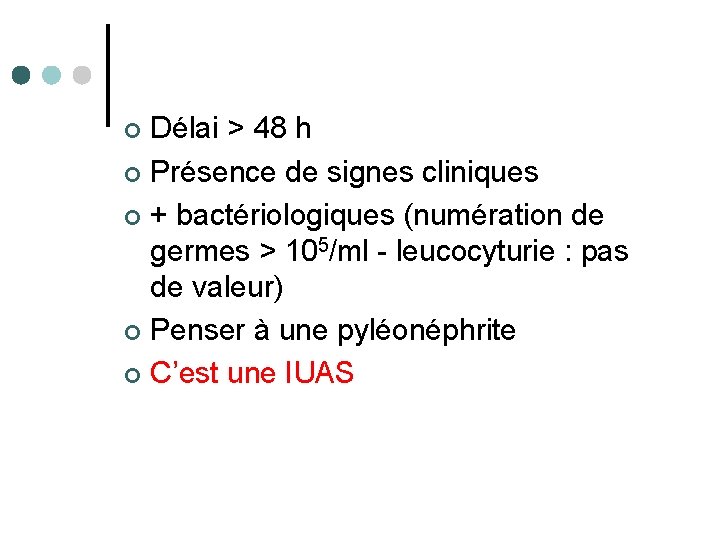 Délai > 48 h ¢ Présence de signes cliniques ¢ + bactériologiques (numération de