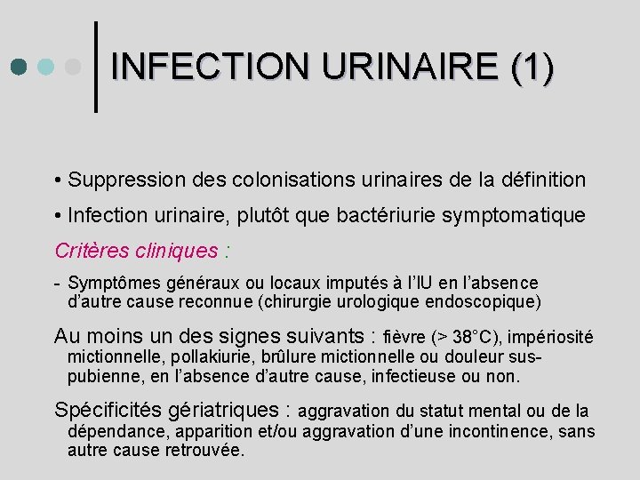 INFECTION URINAIRE (1) • Suppression des colonisations urinaires de la définition • Infection urinaire,