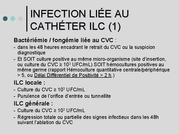 INFECTION LIÉE AU CATHÉTER ILC (1) Bactériémie / fongémie liée au CVC : -