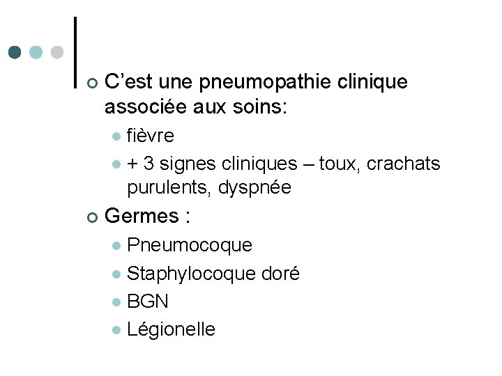 ¢ C’est une pneumopathie clinique associée aux soins: fièvre l + 3 signes cliniques