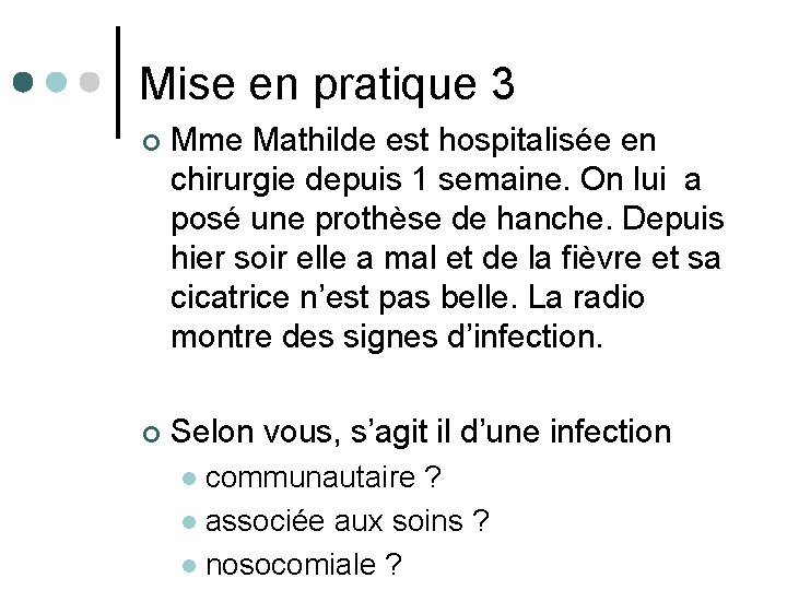 Mise en pratique 3 ¢ Mme Mathilde est hospitalisée en chirurgie depuis 1 semaine.