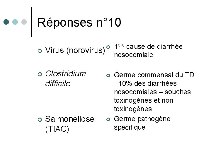 Réponses n° 10 ¢ Virus (norovirus) ¢ Clostridium difficile ¢ Salmonellose (TIAC) ¢ 1ère