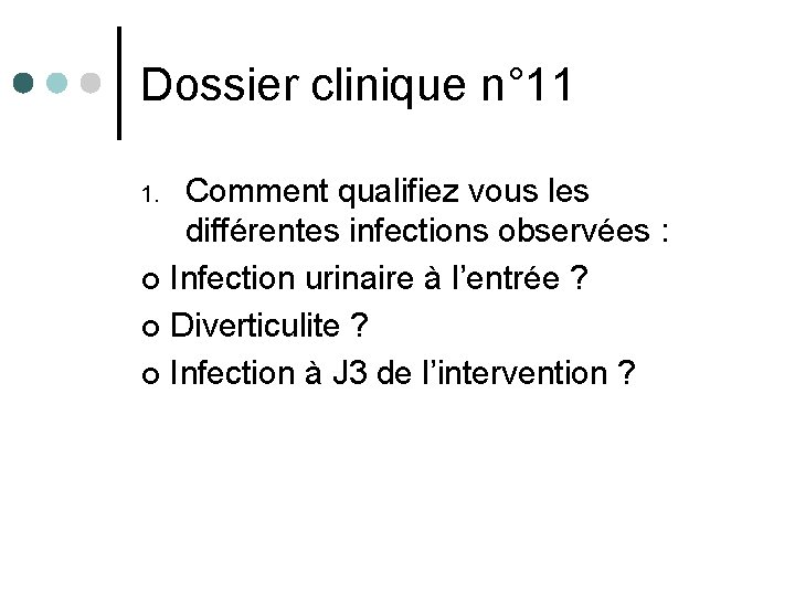 Dossier clinique n° 11 Comment qualifiez vous les différentes infections observées : ¢ Infection