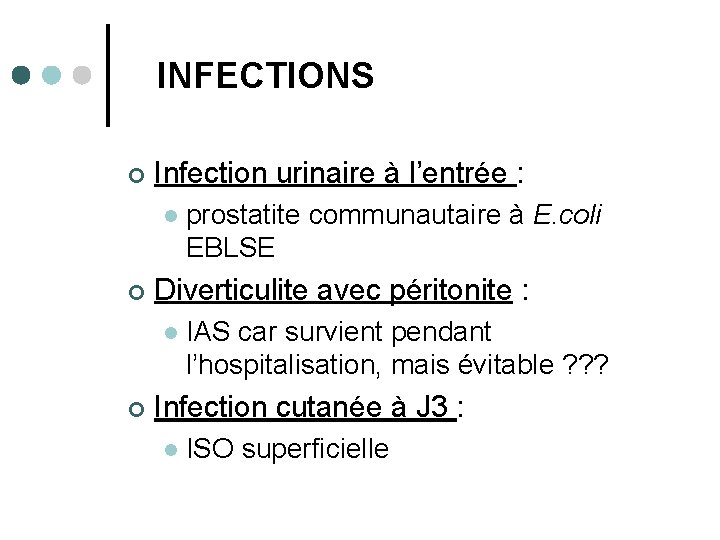 INFECTIONS ¢ Infection urinaire à l’entrée : l ¢ Diverticulite avec péritonite : l