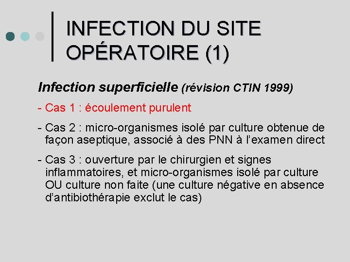 INFECTION DU SITE OPÉRATOIRE (1) Infection superficielle (révision CTIN 1999) - Cas 1 :