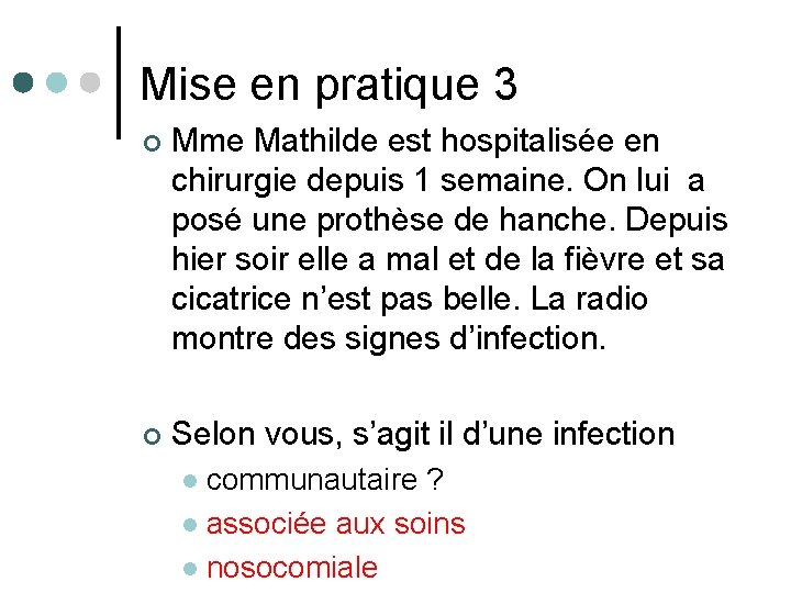 Mise en pratique 3 ¢ Mme Mathilde est hospitalisée en chirurgie depuis 1 semaine.