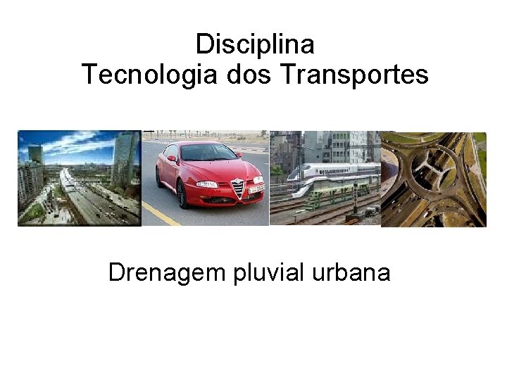 Disciplina Tecnologia dos Transportes Drenagem pluvial urbana 