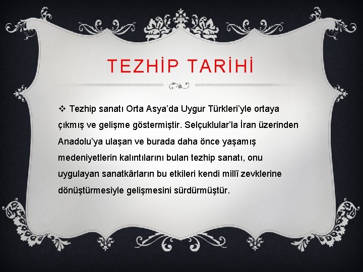 TEZHİP TARİHİ v Tezhip sanatı Orta Asya’da Uygur Türkleri’yle ortaya çıkmış ve gelişme göstermiştir.