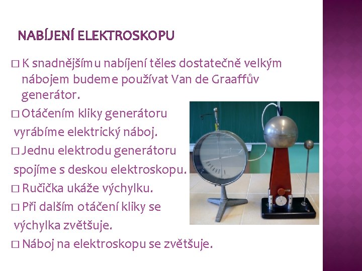 NABÍJENÍ ELEKTROSKOPU � K snadnějšímu nabíjení těles dostatečně velkým nábojem budeme používat Van de