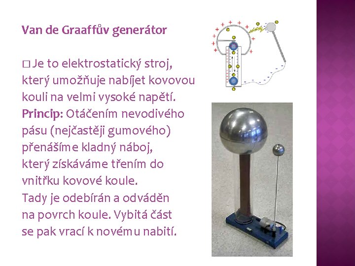 Van de Graaffův generátor � Je to elektrostatický stroj, který umožňuje nabíjet kovovou kouli