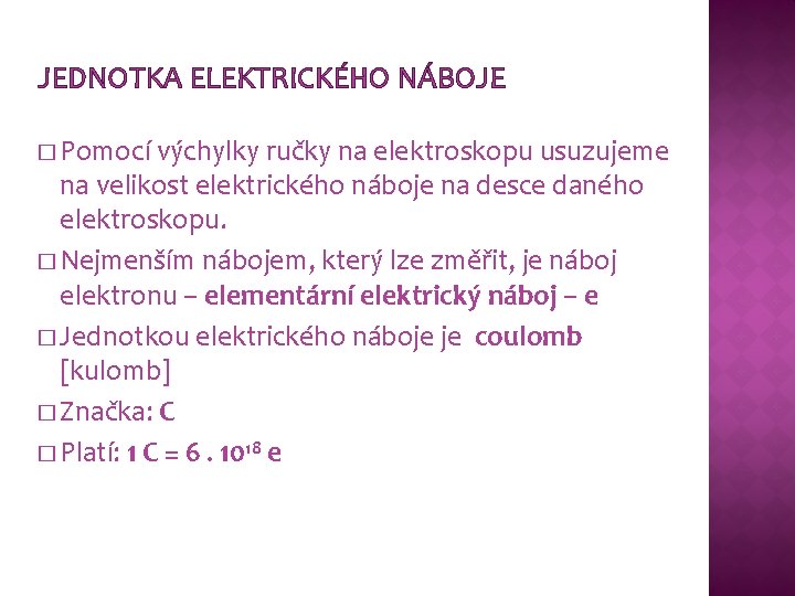 JEDNOTKA ELEKTRICKÉHO NÁBOJE � Pomocí výchylky ručky na elektroskopu usuzujeme na velikost elektrického náboje